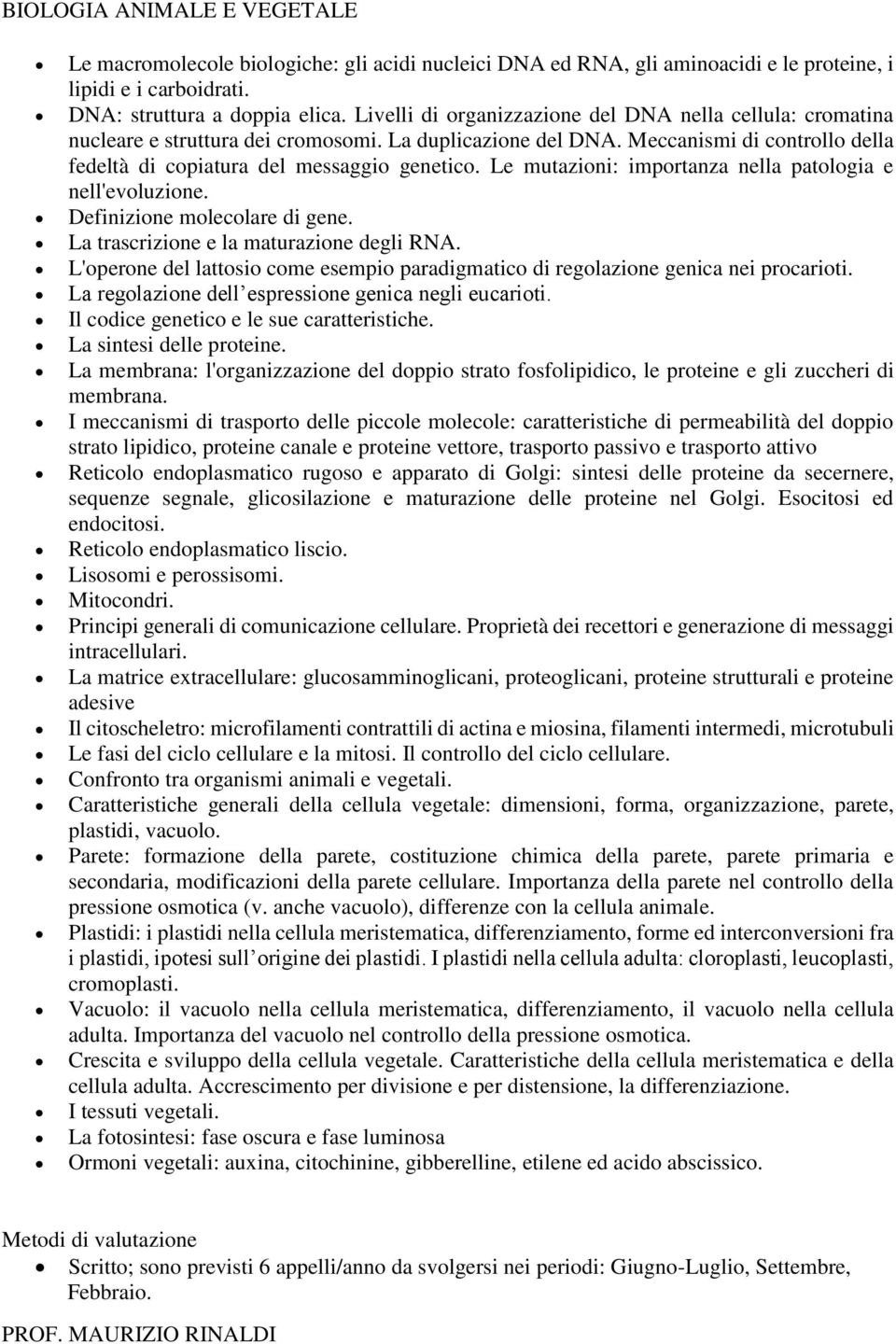 Le mutazioni: importanza nella patologia e nell'evoluzione. Definizione molecolare di gene. La trascrizione e la maturazione degli RNA.