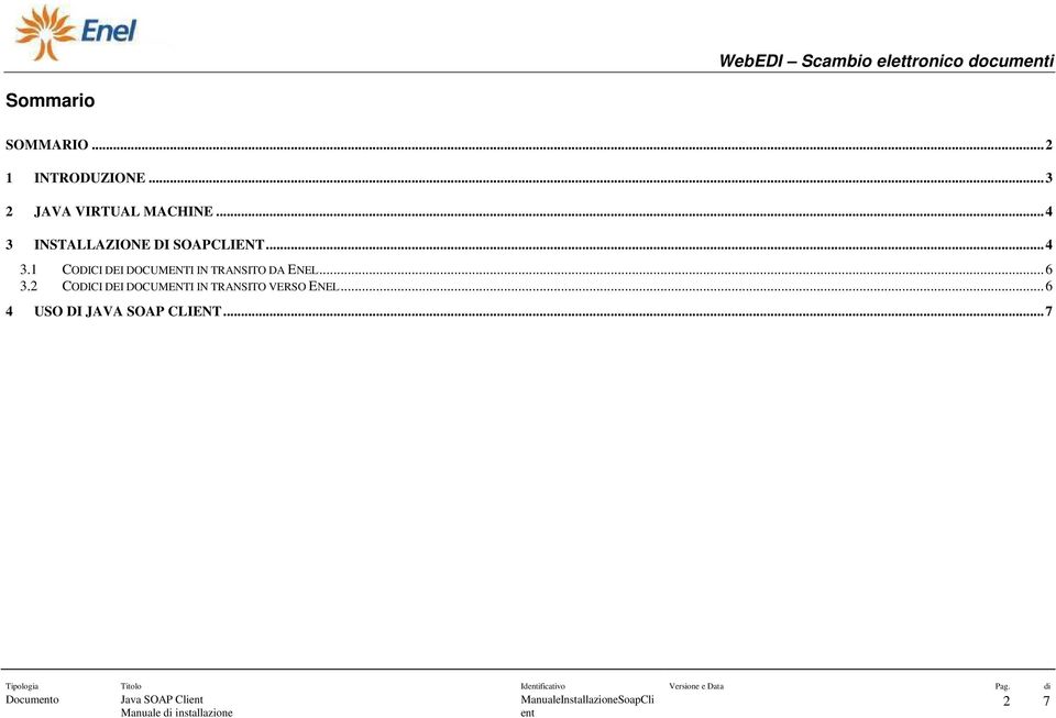 .. 6 3.2 CODICI DEI DOCUMENTI IN TRANSITO VERSO ENEL... 6 4 USO DI JAVA SOAP CLIENT.