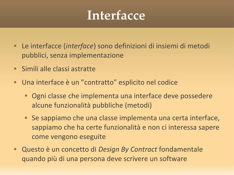 funzionalità pubbliche (metodi) Se sappiamo che una classe implementa una certa interface, sappiamo che ha certe funzionalità e non