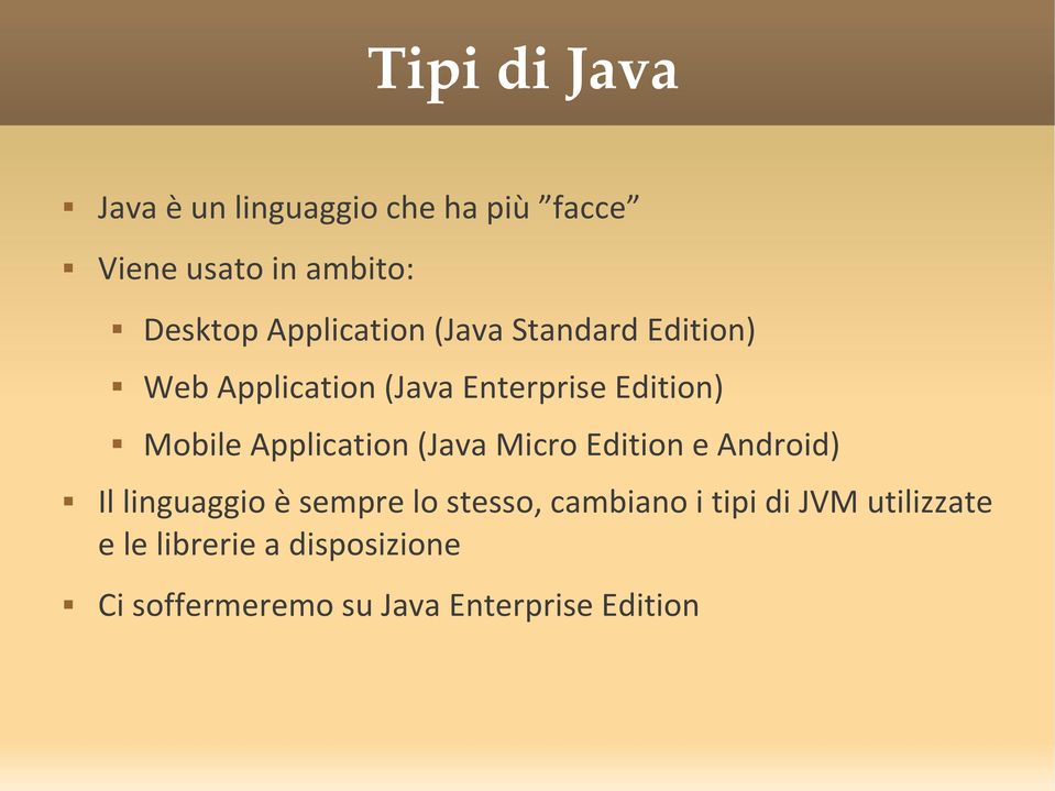Application (Java Micro Edition e Android) Il linguaggio è sempre lo stesso, cambiano i