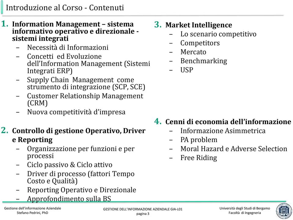 Chain Management come strumento di integrazione (SCP, SCE) Customer Relationship Management (CRM) Nuova competitività d impresa 2.