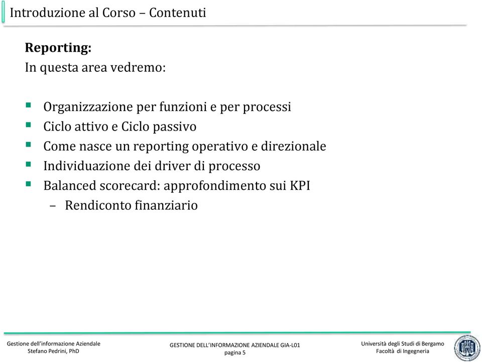 Come nasce un reporting operativo e direzionale Individuazione dei driver