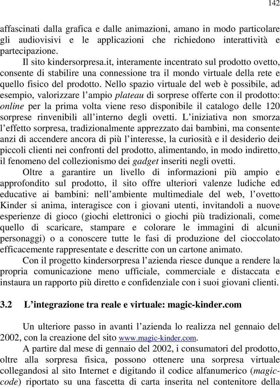 Nello spazio virtuale del web è possibile, ad esempio, valorizzare l ampio plateau di sorprese offerte con il prodotto: online per la prima volta viene reso disponibile il catalogo delle 120 sorprese