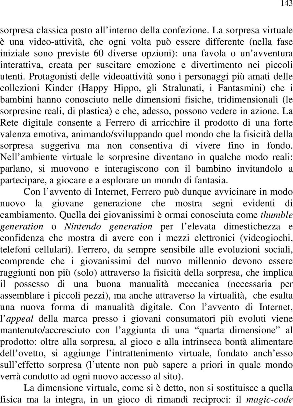 emozione e divertimento nei piccoli utenti.