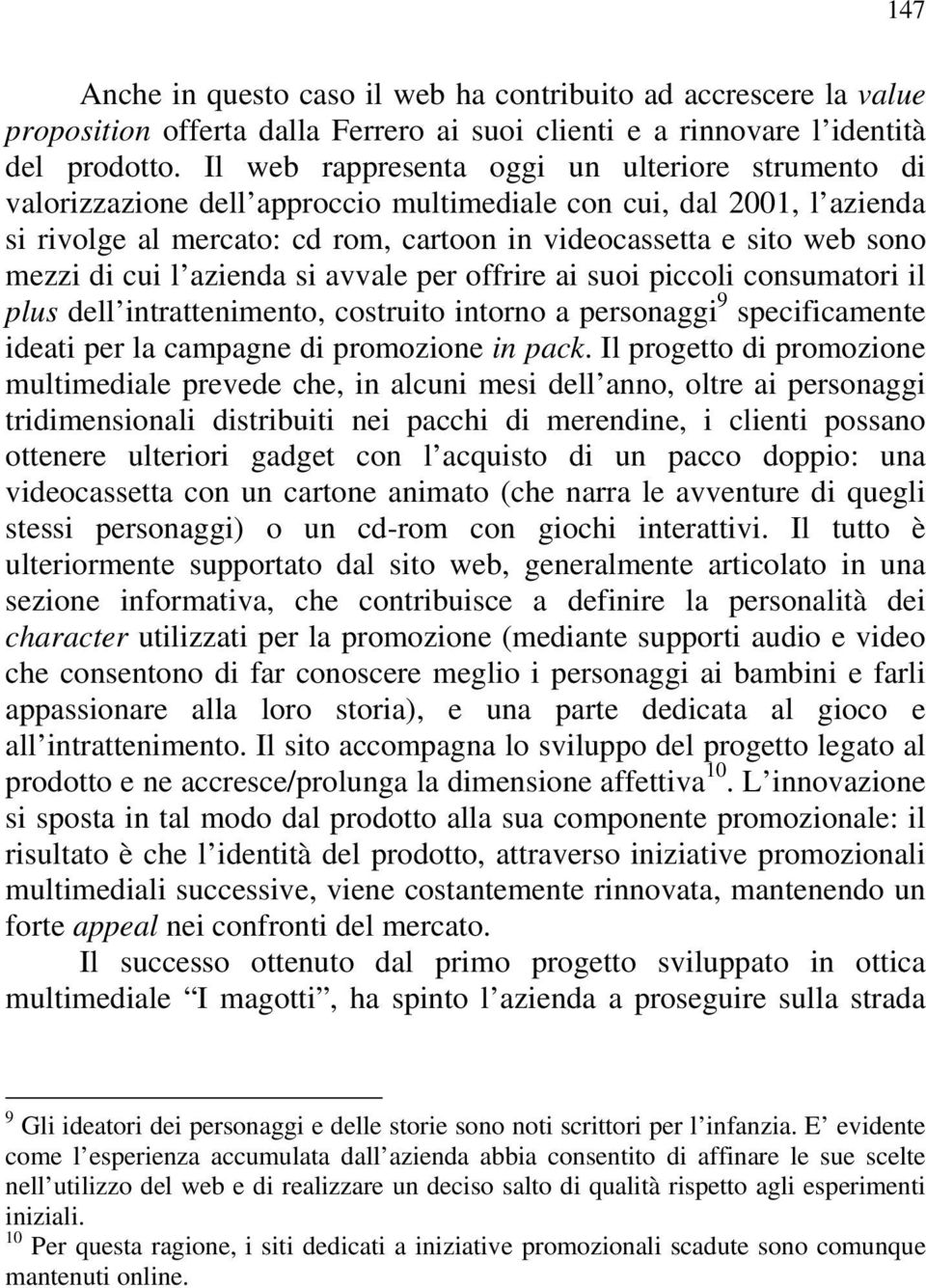 di cui l azienda si avvale per offrire ai suoi piccoli consumatori il plus dell intrattenimento, costruito intorno a personaggi 9 specificamente ideati per la campagne di promozione in pack.