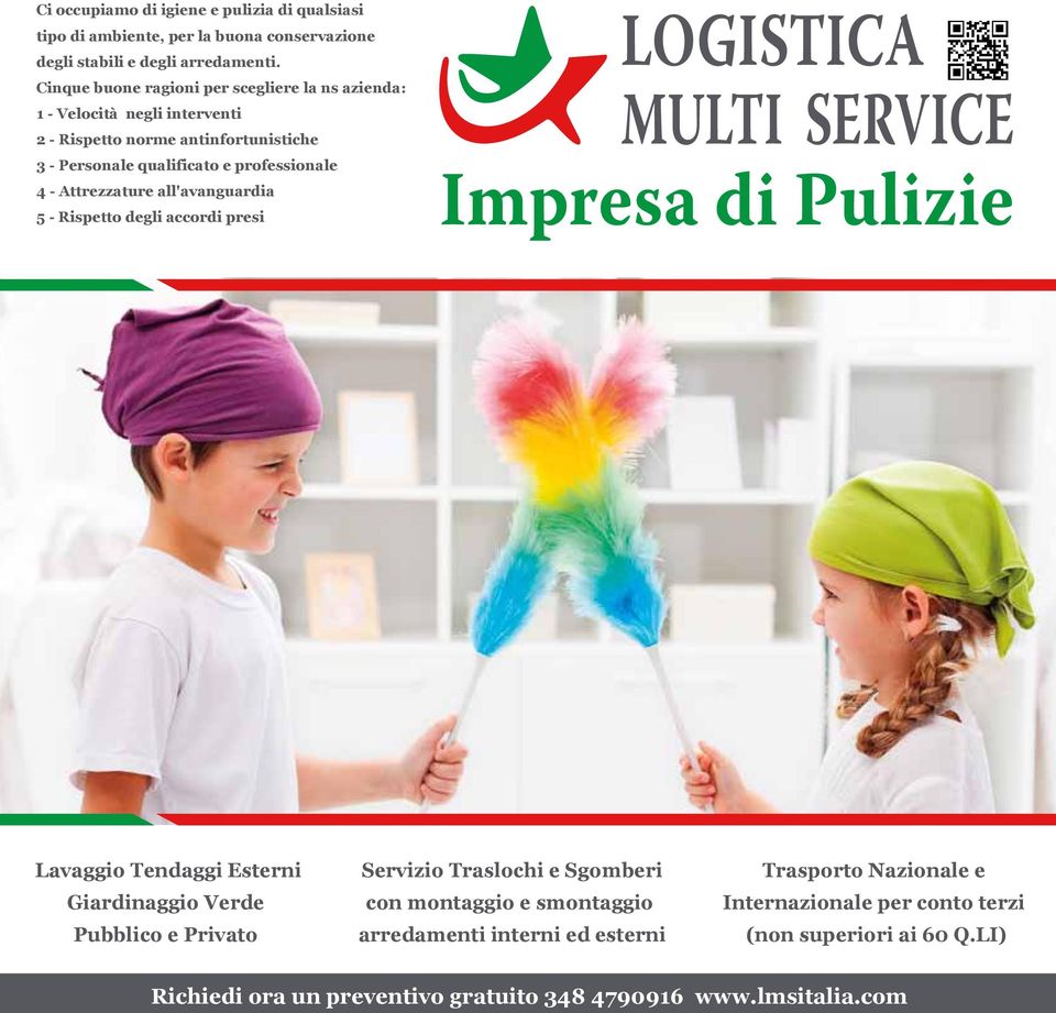 Attrezzature all'avanguardia 5 - Rispetto degli accordi presi LOGISTICA MULTI SERVICE Impresa di Pulizie Lavaggio Tendaggi Esterni Giardinaggio Verde Pubblico e Privato