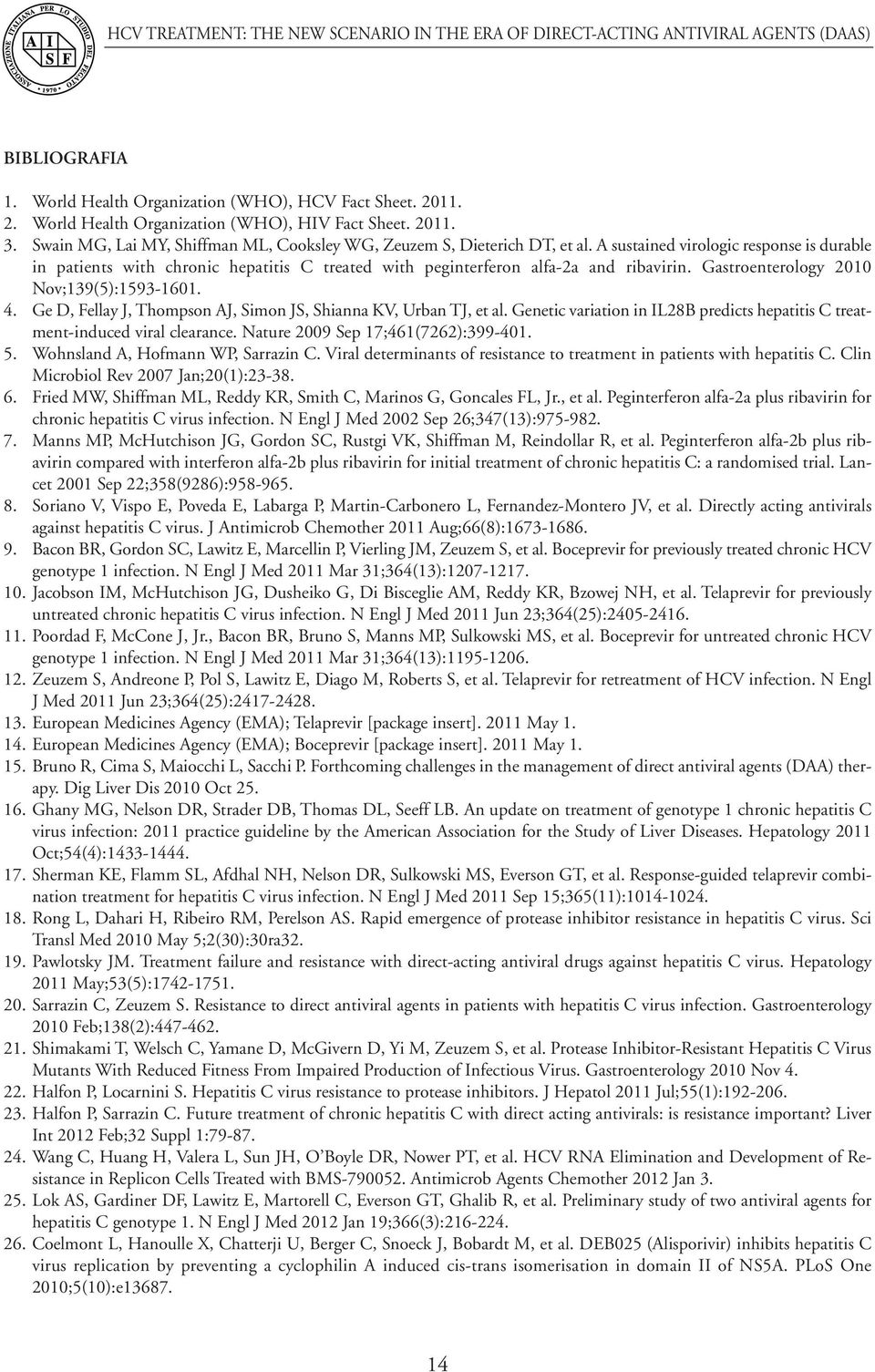 A sustained virologic response is durable in patients with chronic hepatitis C treated with peginterferon alfa-2a and ribavirin. Gastroenterology 2010 Nov;139(5):1593-1601. 4.