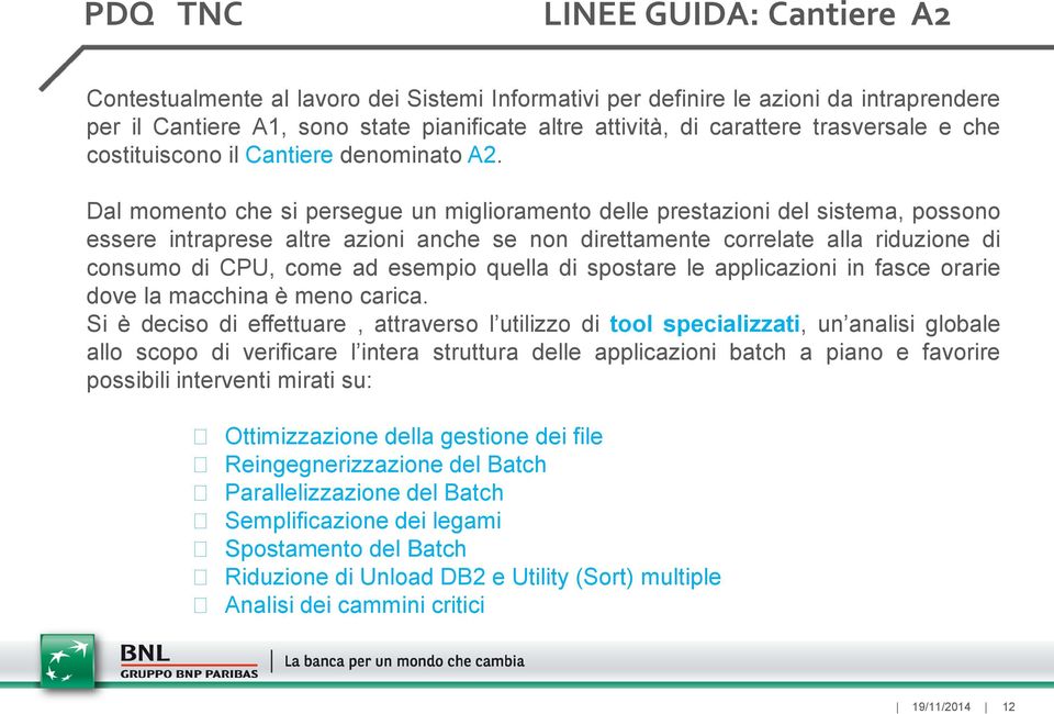 Dal momento che si persegue un miglioramento delle prestazioni del sistema, possono essere intraprese altre azioni anche se non direttamente correlate alla riduzione di consumo di CPU, come ad