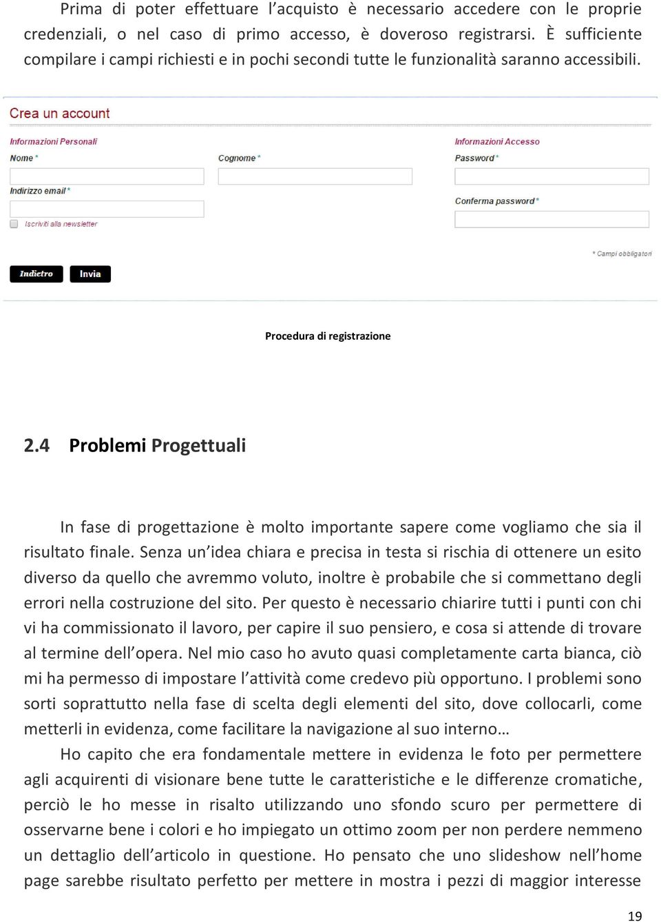 4 Problemi Progettuali In fase di progettazione è molto importante sapere come vogliamo che sia il risultato finale.