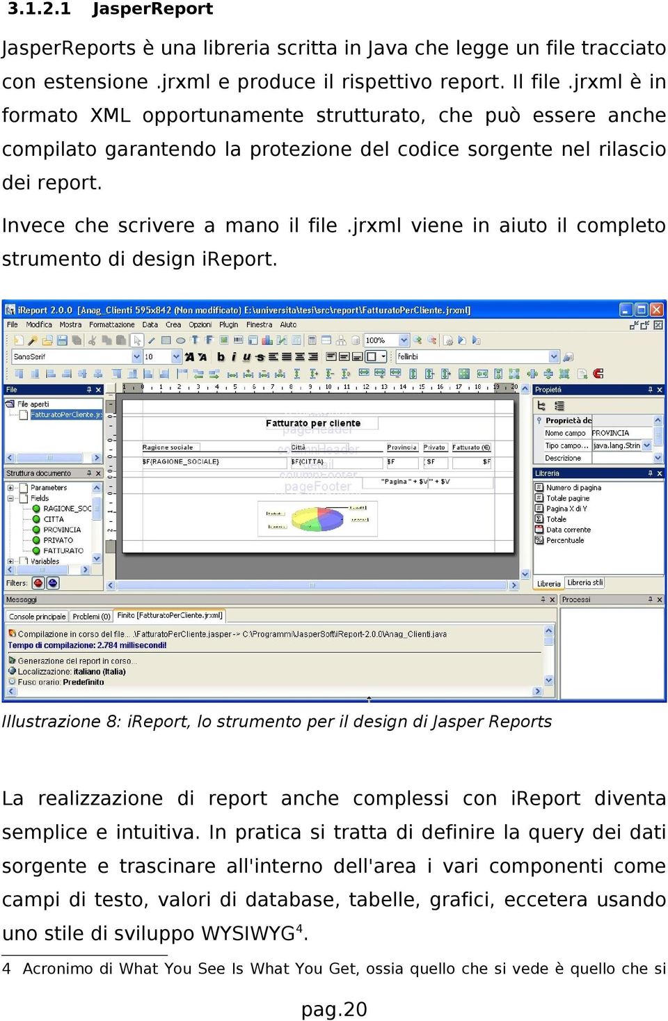 jrxml viene in aiuto il completo strumento di design ireport.