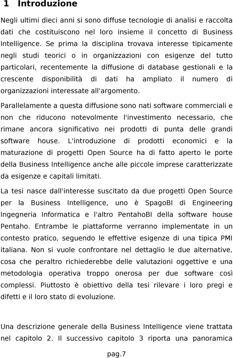 disponibilità di dati ha ampliato il numero di organizzazioni interessate all'argomento.