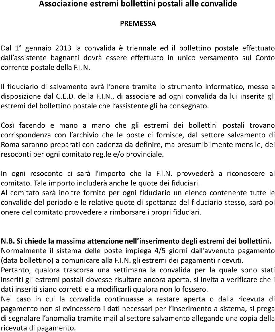 , di associare ad ogni convalida da lui inserita gli estremi del bollettino postale che l assistente gli ha consegnato.