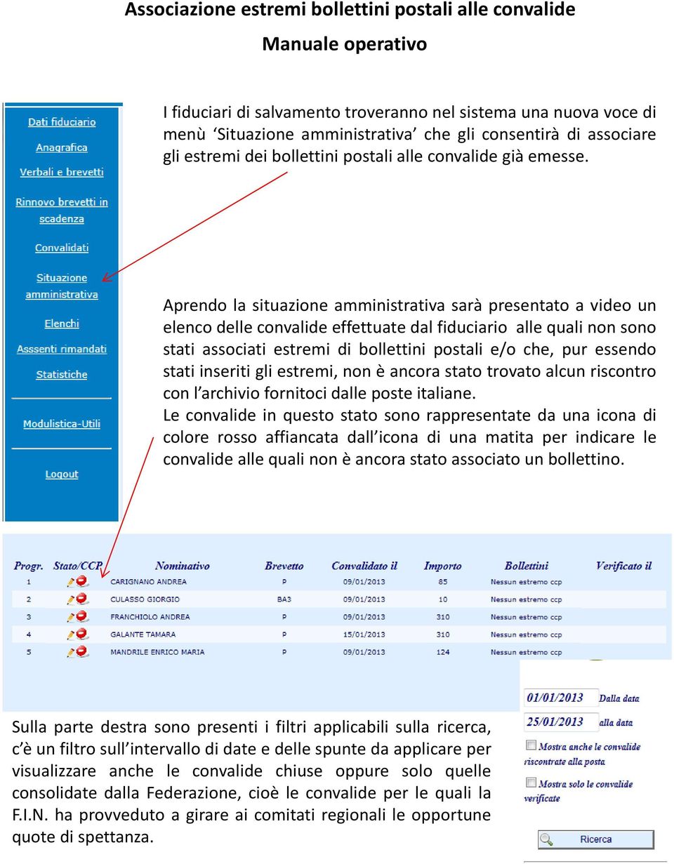 Aprendo la situazione amministrativa sarà presentato a video un elenco delle convalide effettuate dal fiduciario alle quali non sono stati associati estremi di bollettini postali e/o che, pur essendo