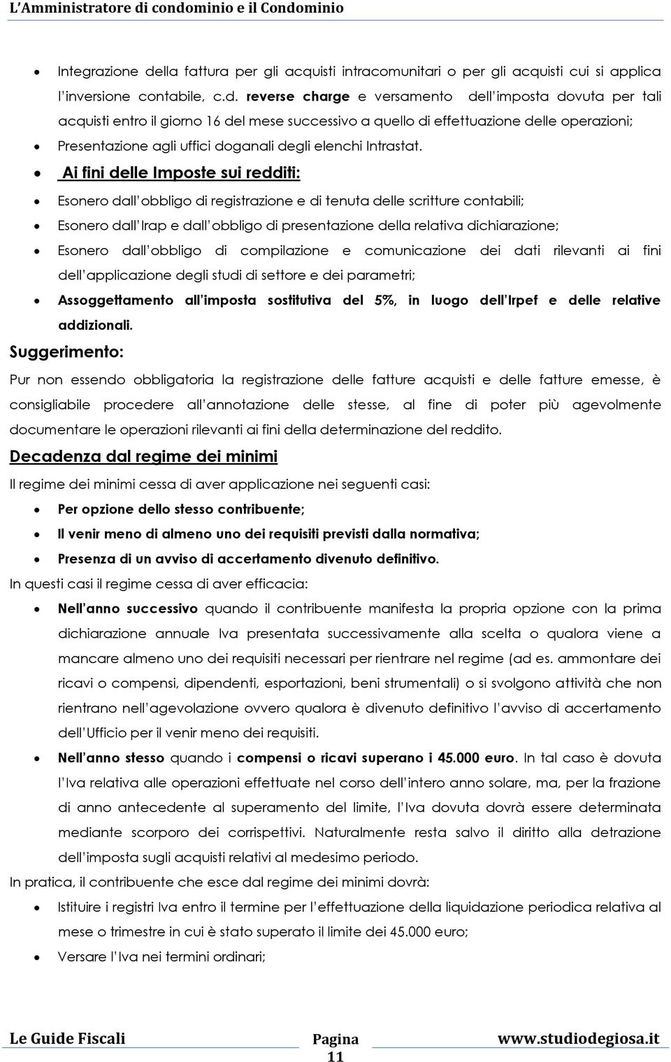 reverse charge e versamento dell imposta dovuta per tali acquisti entro il giorno 16 del mese successivo a quello di effettuazione delle operazioni; Presentazione agli uffici doganali degli elenchi