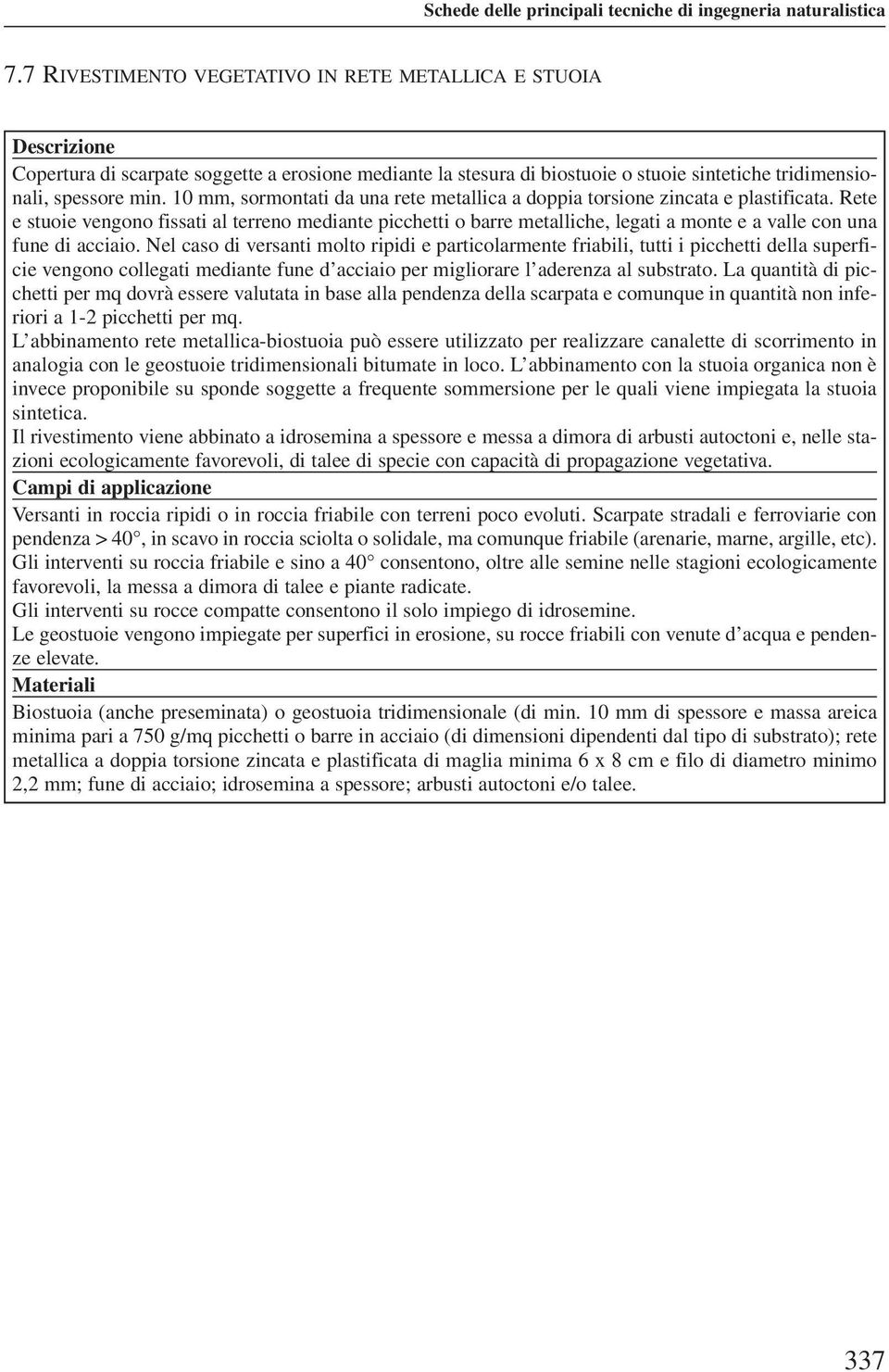 10 mm, sormontati da una rete metallica a doppia torsione zincata e plastificata.