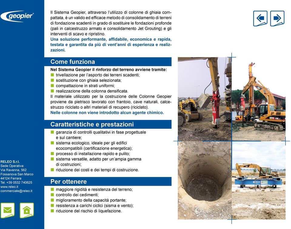 Una soluzione performante, affidabile, economica e rapida, testata e garantita da più di vent anni di esperienza e realizzazioni.