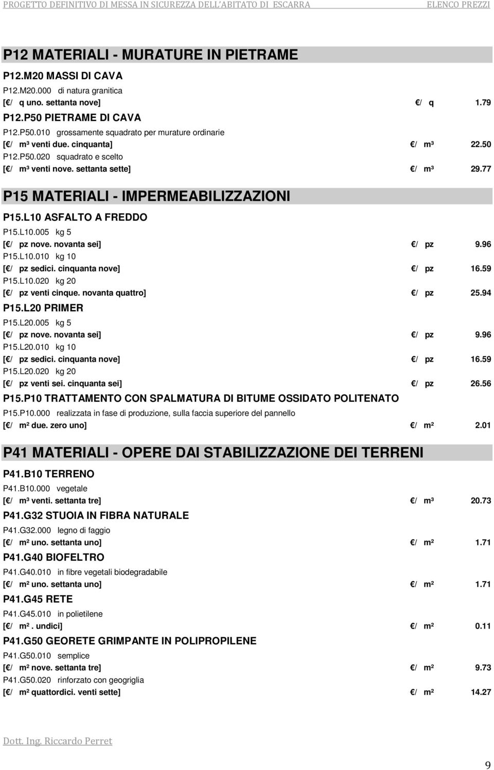 novanta sei] / pz 9.96 P15.L10.010 kg 10 [ / pz sedici. cinquanta nove] / pz 16.59 P15.L10.020 kg 20 [ / pz venti cinque. novanta quattro] / pz 25.94 P15.L20 PRIMER P15.L20.005 kg 5 [ / pz nove.