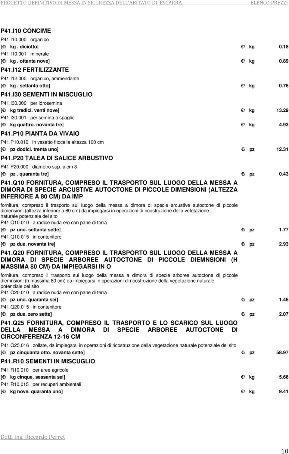 P10 PIANTA DA VIVAIO P41.P10.010 in vasetto fitocella altezza 100 cm [ / pz dodici. trenta uno] / pz 12.31 P41.P20 TALEA DI SALICE ARBUSTIVO P41.P20.000 diametro sup. a cm 3 [ / pz.