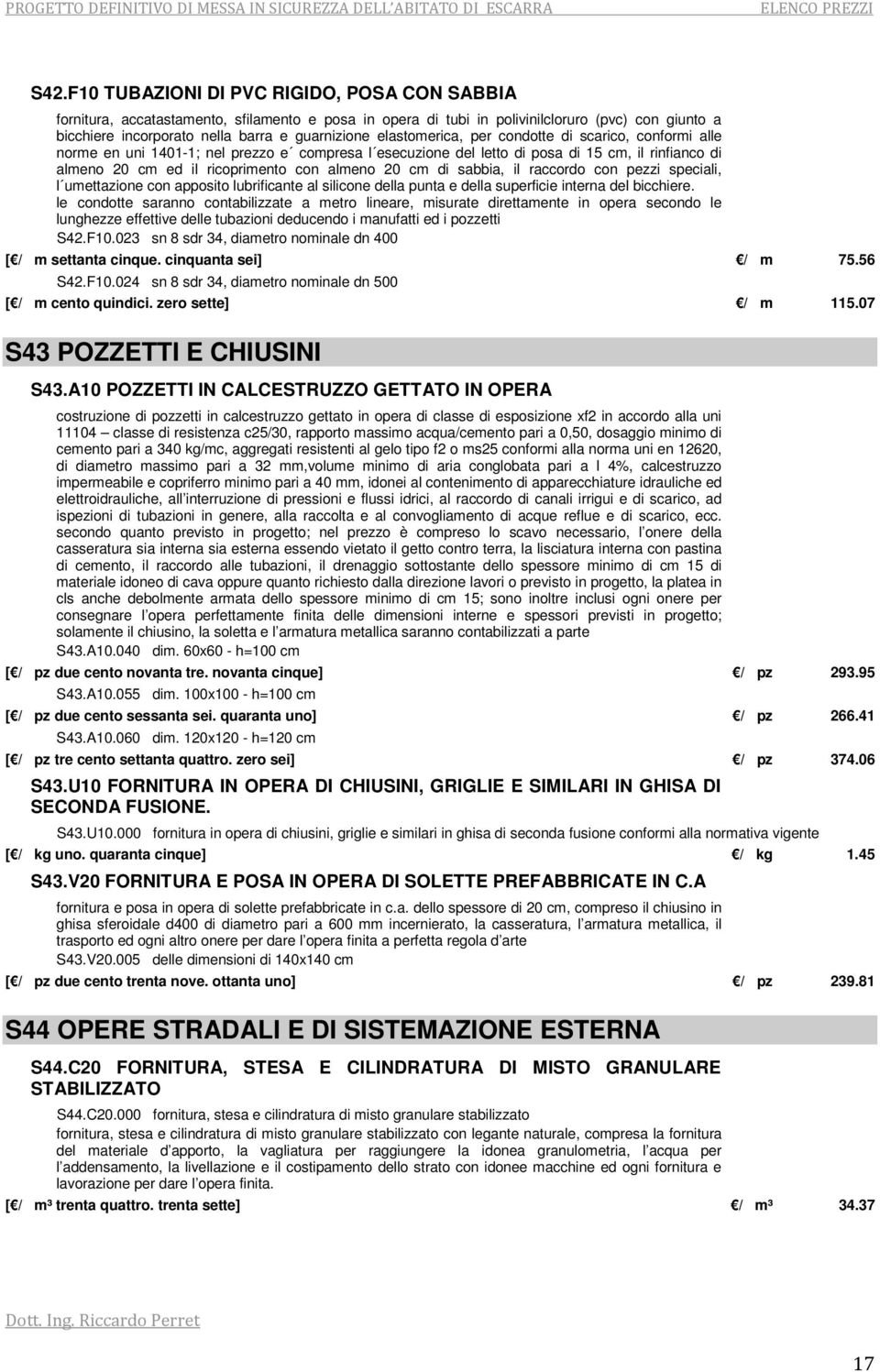 cm di sabbia, il raccordo con pezzi speciali, l umettazione con apposito lubrificante al silicone della punta e della superficie interna del bicchiere.