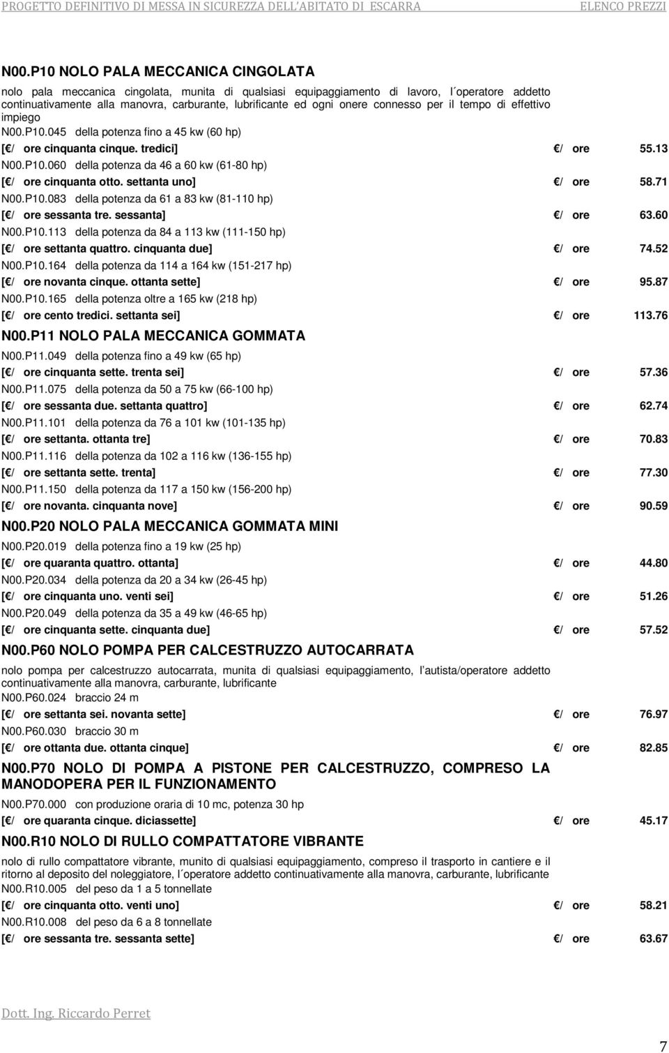 settanta uno] / ore 58.71 N00.P10.083 della potenza da 61 a 83 kw (81-110 hp) [ / ore sessanta tre. sessanta] / ore 63.60 N00.P10.113 della potenza da 84 a 113 kw (111-150 hp) [ / ore settanta quattro.