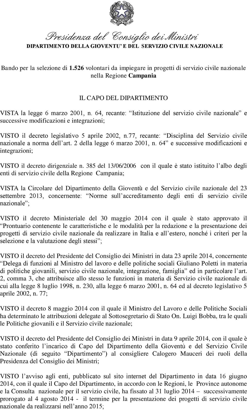 64, recante: Istituzione del servizio civile nazionale e successive modificazioni e integrazioni; VISTO il decreto legislativo 5 aprile 2002, n.