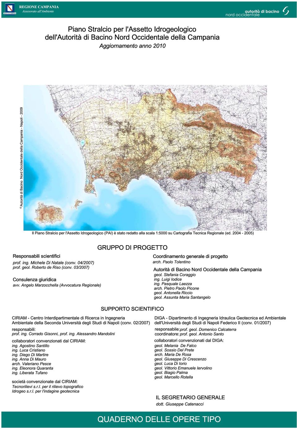 2004-2005) Responsabili scientifici prof. ing. Michele Di Natale (conv. 04/2007) prof. geol. Roberto de Riso (conv. 03/2007) Consulenza giuridica avv.