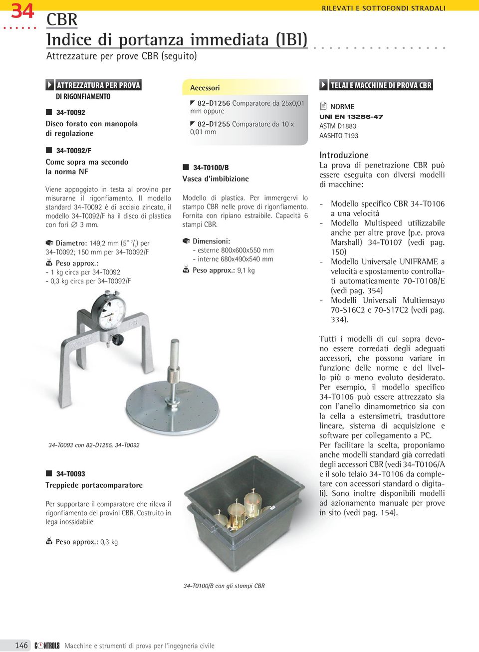 testa al provino per misurarne il rigonfiamento. Il modello standard 34-T0092 è di acciaio zincato, il modello 34-T0092/F ha il disco di plastica con fori n 3 mm.