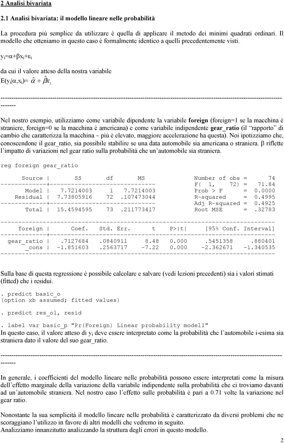 y i =α+βx i +ε i da cui il valore atteso della nostra variabile E(y i α,x i )= ˆ α + βx ˆ i ----------------------------------------------------- ------- Nel nostro esempio, utilizziamo come