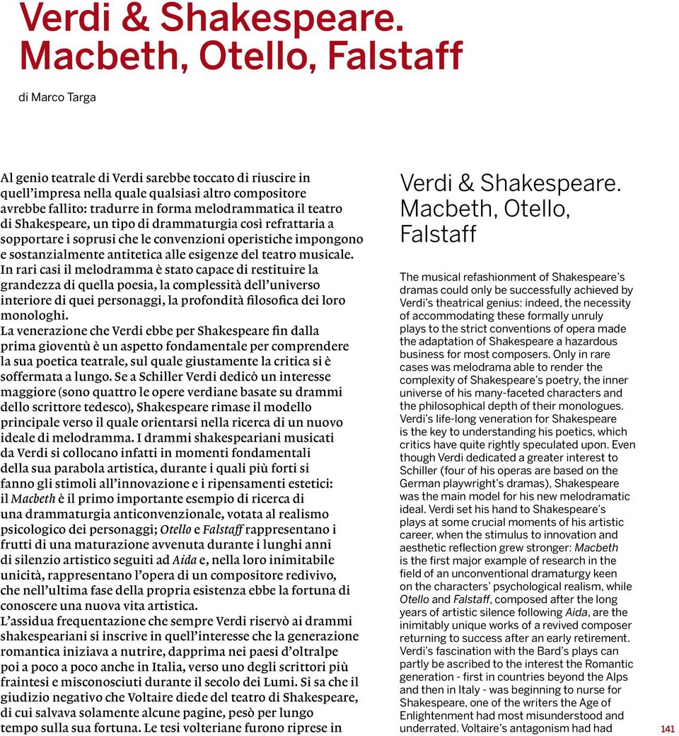 melodrammatica il teatro di Shakespeare, un tipo di drammaturgia così refrattaria a sopportare i soprusi che le convenzioni operistiche impongono e sostanzialmente antitetica alle esigenze del teatro