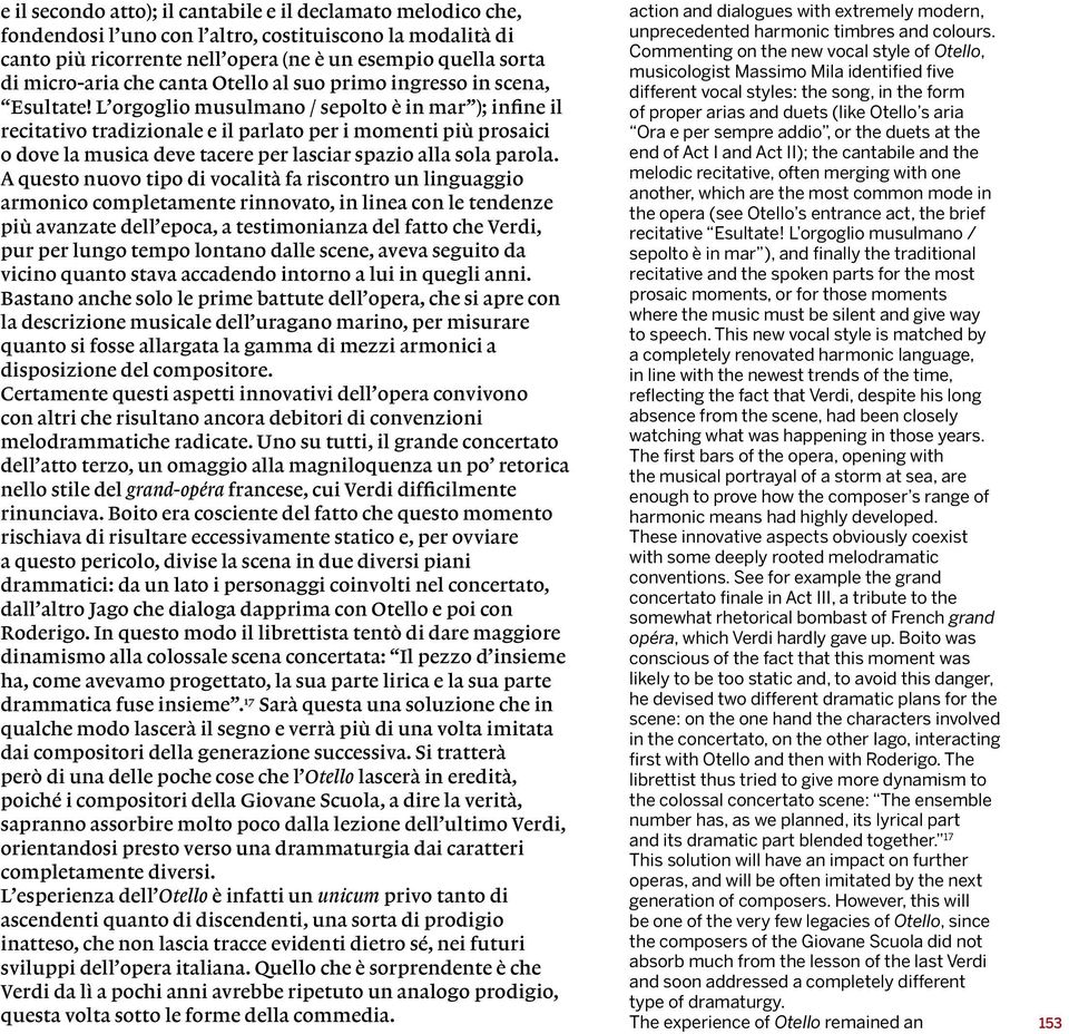 L orgoglio musulmano / sepolto è in mar ); infine il recitativo tradizionale e il parlato per i momenti più prosaici o dove la musica deve tacere per lasciar spazio alla sola parola.