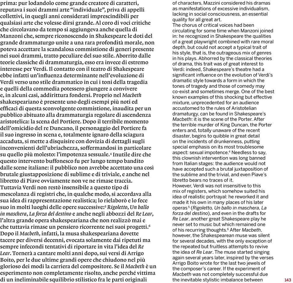 Al coro di voci critiche che circolavano da tempo si aggiungeva anche quella di Manzoni che, sempre riconoscendo in Shakespeare le doti del grande drammaturgo unite a una rara profondità morale, non