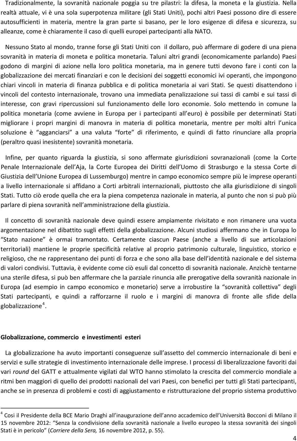 di difesa e sicurezza, su alleanze, come è chiaramente il caso di quelli europei partecipanti alla NATO.