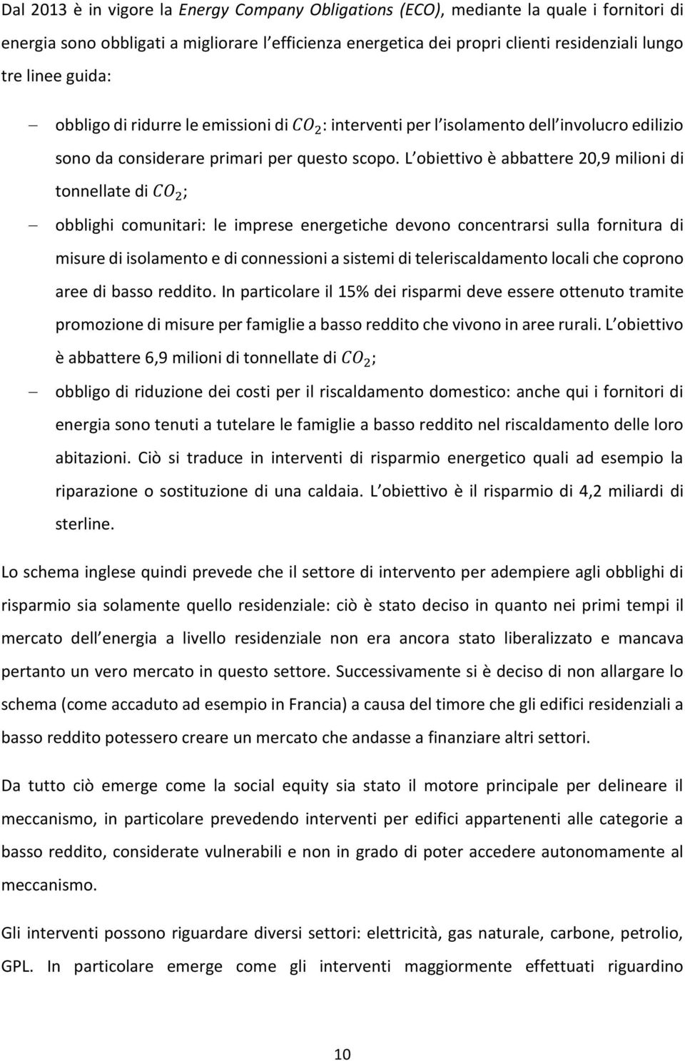 L obiettivo è abbattere 20,9 milioni di tonnellate di CO 2 ; obblighi comunitari: le imprese energetiche devono concentrarsi sulla fornitura di misure di isolamento e di connessioni a sistemi di