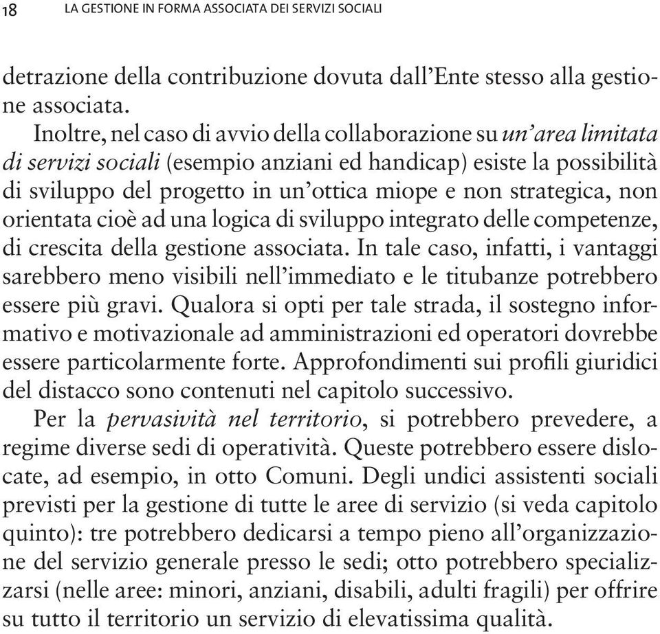 strategica, non orientata cioè ad una logica di sviluppo integrato delle competenze, di crescita della gestione associata.