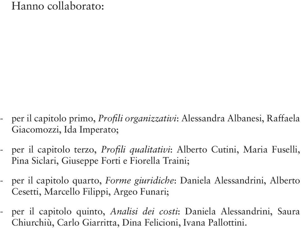 -- per il capitolo quarto, Forme giuridiche: Daniela Alessandrini, Alberto Cesetti, Marcello Filippi, Argeo Funari; -- per il