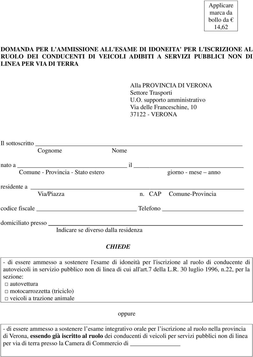 CAP Comune-Provincia codice fiscale Telefono domiciliato presso Indicare se diverso dalla residenza CHIEDE - di essere ammesso a sostenere l'esame di idoneità per l'iscrizione al ruolo di conducente