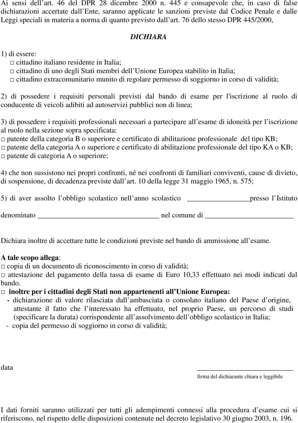 art. 76 dello stesso DPR 445/2000, DICHIARA 1) di essere: cittadino italiano residente in Italia; cittadino di uno degli Stati membri dell Unione Europea stabilito in Italia; cittadino