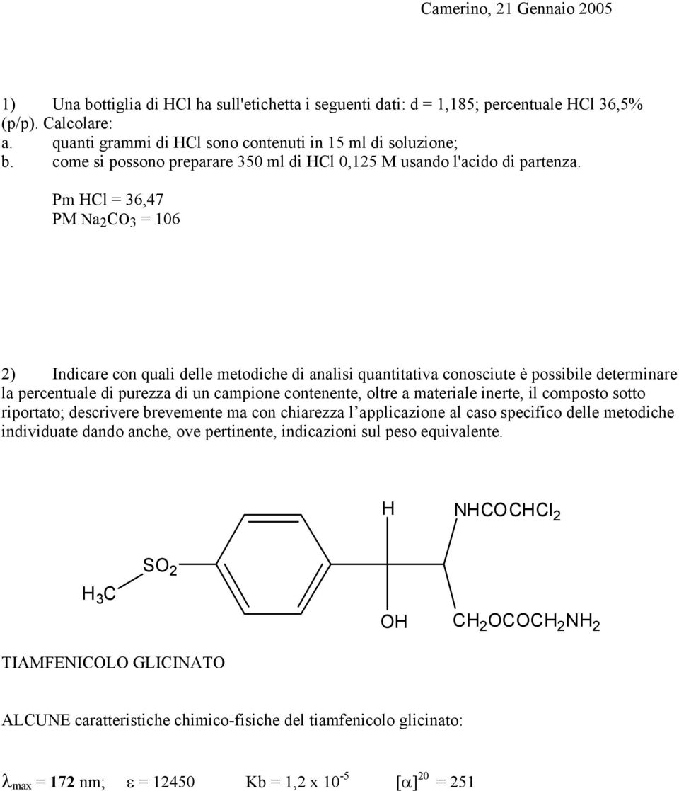 Pm HCl = 36,47 PM a 2 CO 3 = 106 2) Indicare con quali delle metodiche di analisi quantitativa conosciute è possibile determinare la percentuale di purezza di un campione contenente, oltre a