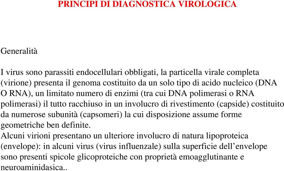 (capside) costituito da numerose subunità (capsomeri) la cui disposizione assume forme geometriche ben definite.