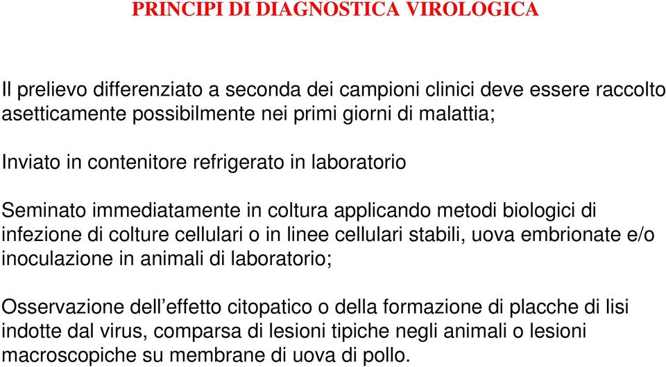 infezione di colture cellulari o in linee cellulari stabili, uova embrionate e/o inoculazione in animali di laboratorio; Osservazione dell effetto