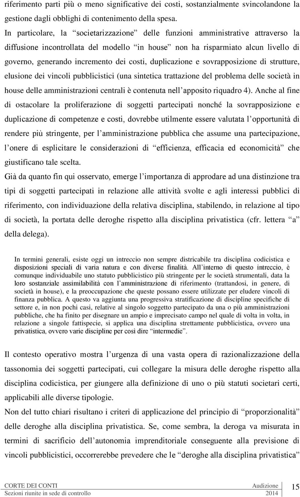 costi, duplicazione e sovrapposizione di strutture, elusione dei vincoli pubblicistici (una sintetica trattazione del problema delle società in house delle amministrazioni centrali è contenuta nell