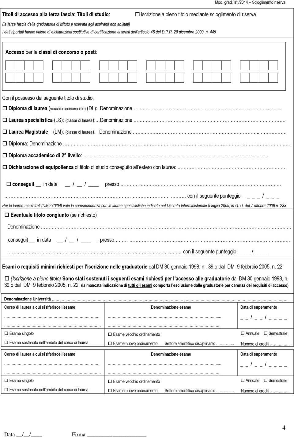 445 Accesso per le classi di concorso o posti: Con il possesso del seguente titolo di studio: Diploma di laurea (vecchio ordinamento) (DL): Denominazione.