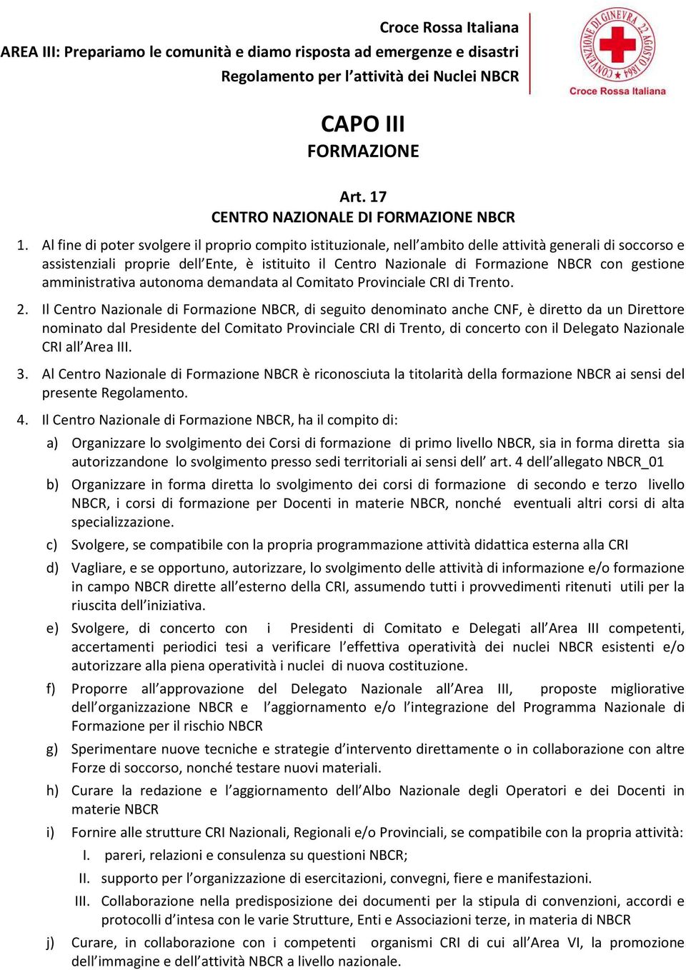 gestione amministrativa autonoma demandata al Comitato Provinciale CRI di Trento. 2.
