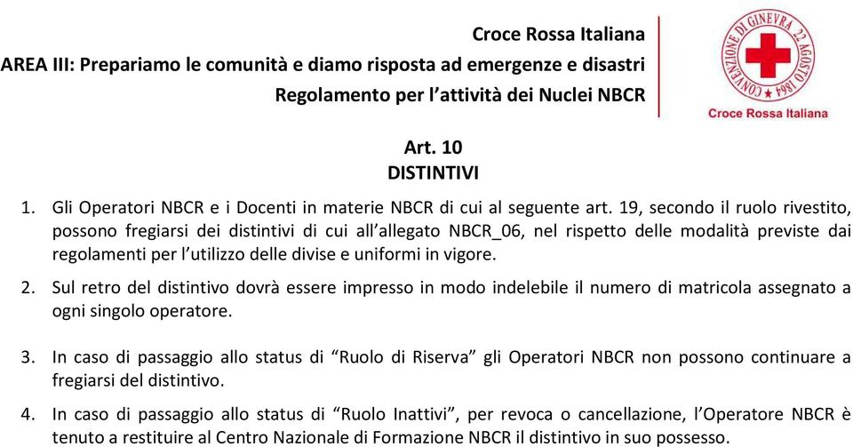 uniformi in vigore. 2. Sul retro del distintivo dovrà essere impresso in modo indelebile il numero di matricola assegnato a ogni singolo operatore. 3.