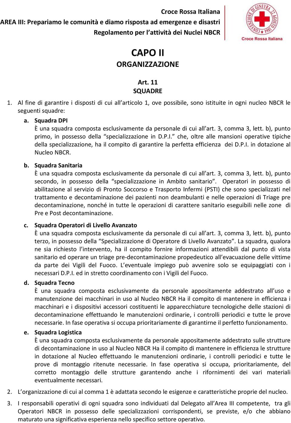 P.I. in dotazione al Nucleo NBCR. b. Squadra Sanitaria È una squadra composta esclusivamente da personale di cui all art. 3, comma 3, lett.