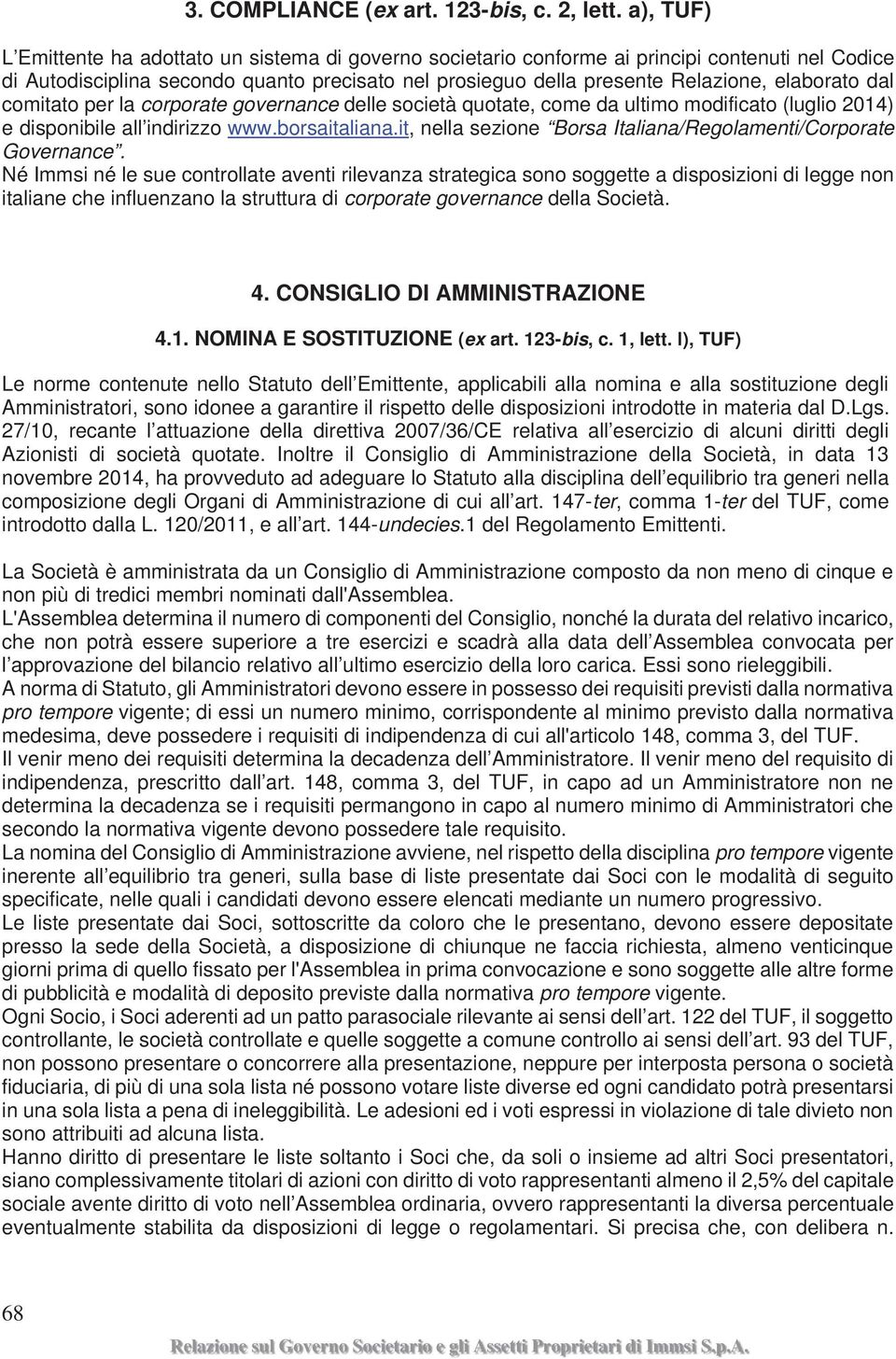 elaborato dal comitato per la corporate governance delle società quotate, come da ultimo modificato (luglio 2014) e disponibile all indirizzo www.borsaitaliana.