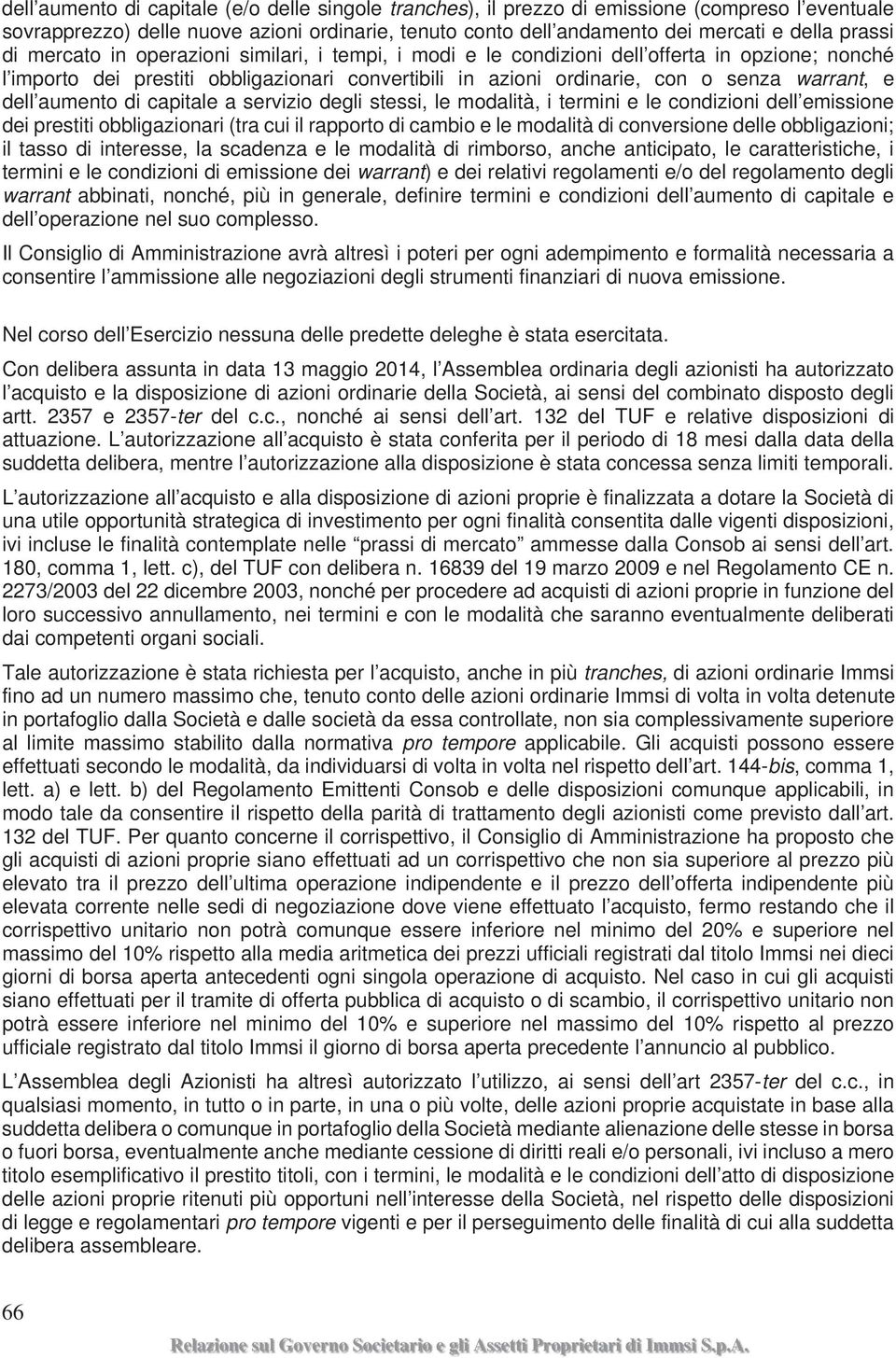 aumento di capitale a servizio degli stessi, le modalità, i termini e le condizioni dell emissione dei prestiti obbligazionari (tra cui il rapporto di cambio e le modalità di conversione delle