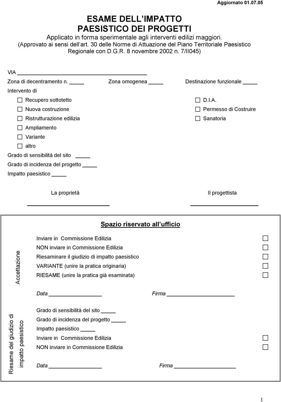 Zona omogenea Intervento di Recupero sottotetto Nuova costruzione Ristrutturazione edilizia Ampliamento Variante altro Grado di sensibilità del sito Grado di incidenza del progetto Impatto paesistico