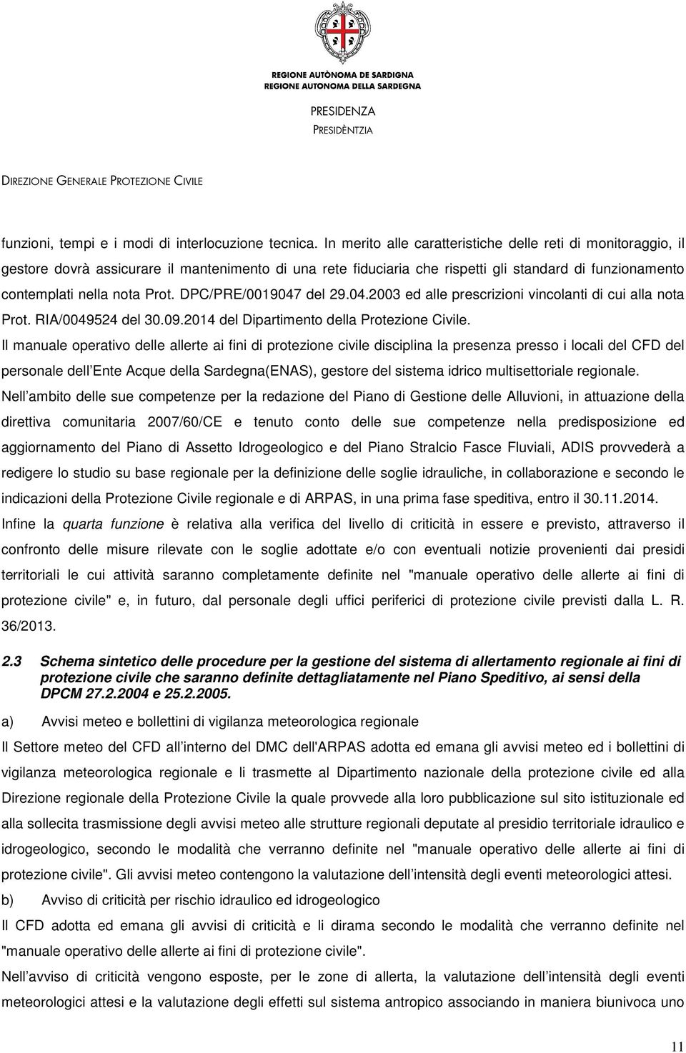 DPC/PRE/0019047 del 29.04.2003 ed alle prescrizioni vincolanti di cui alla nota Prot. RIA/0049524 del 30.09.2014 del Dipartimento della Protezione Civile.