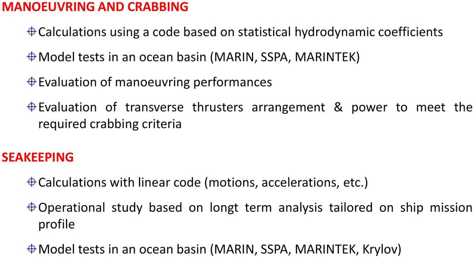 to meet the required crabbing criteria SEAKEEPING Calculations with linear code (motions, accelerations, etc.